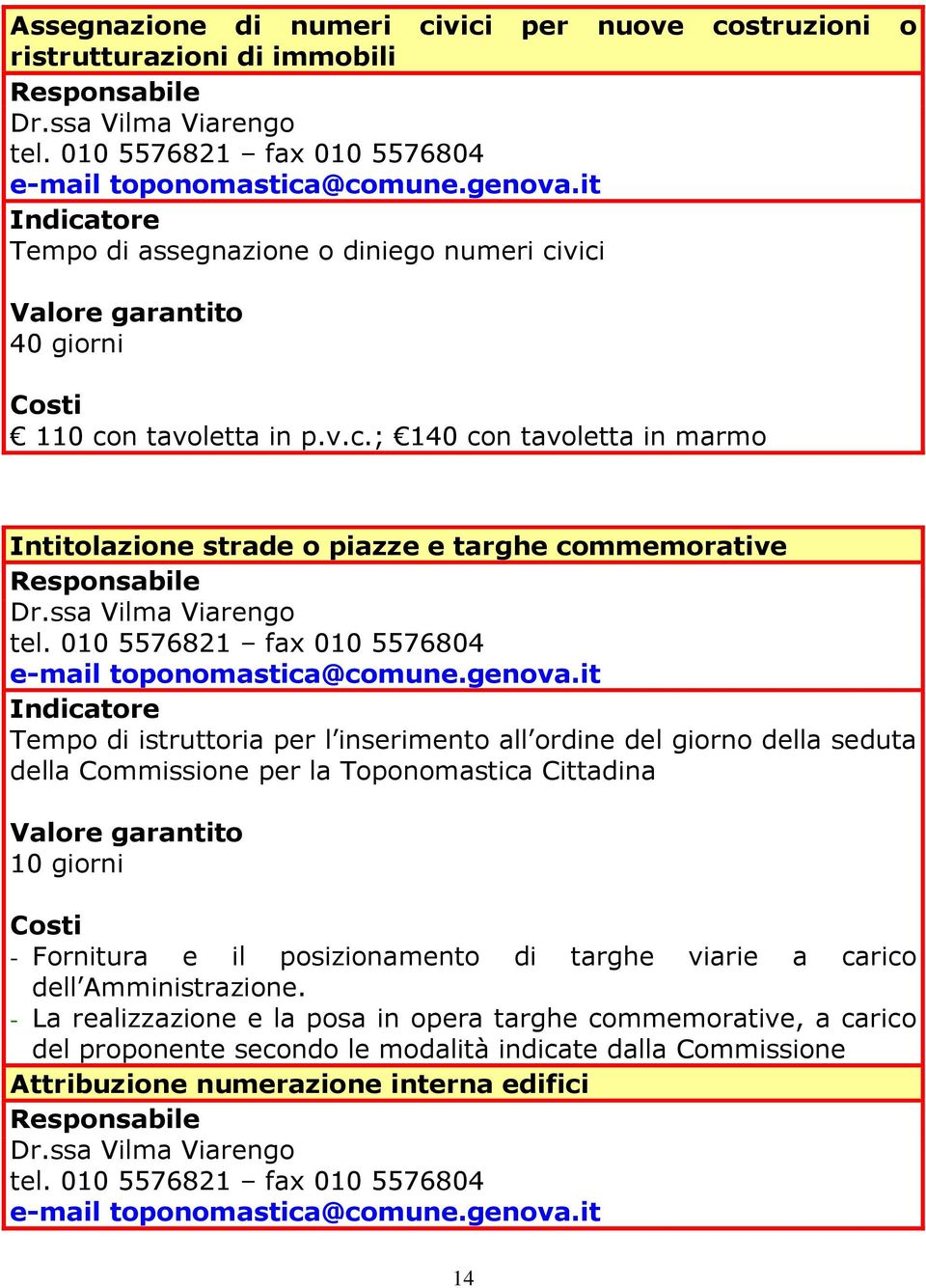 010 5576821 fax 010 5576804 e-mail toponomastica@comune.genova.