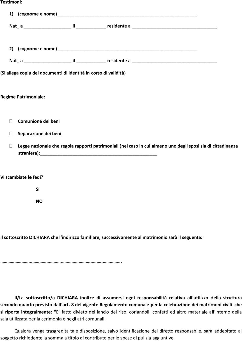 SI NO Il sottoscritto DICHIARA che l indirizzo familiare, successivamente al matrimonio sarà il seguente:.