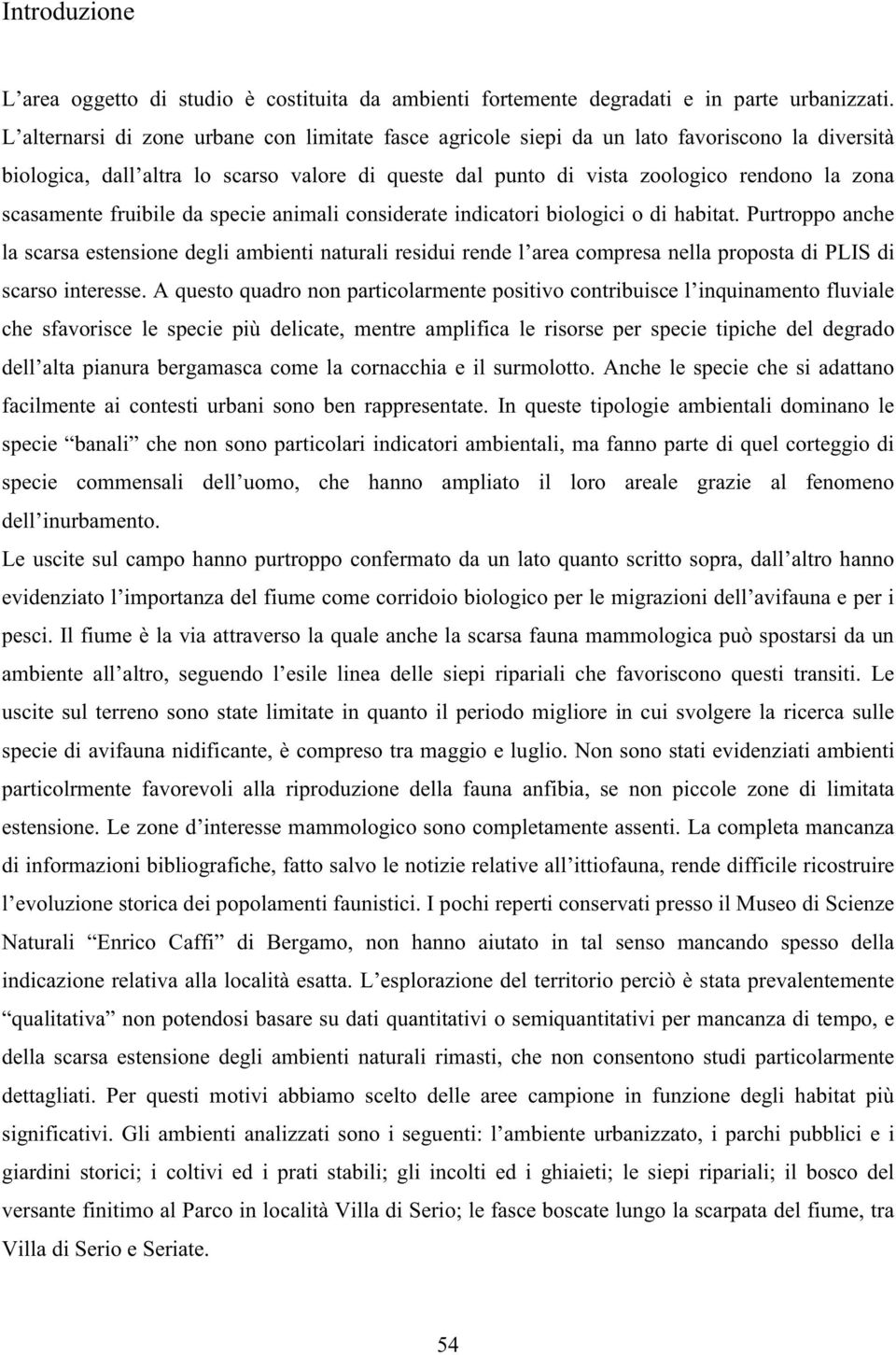 scasamente fruibile da specie animali considerate indicatori biologici o di habitat.