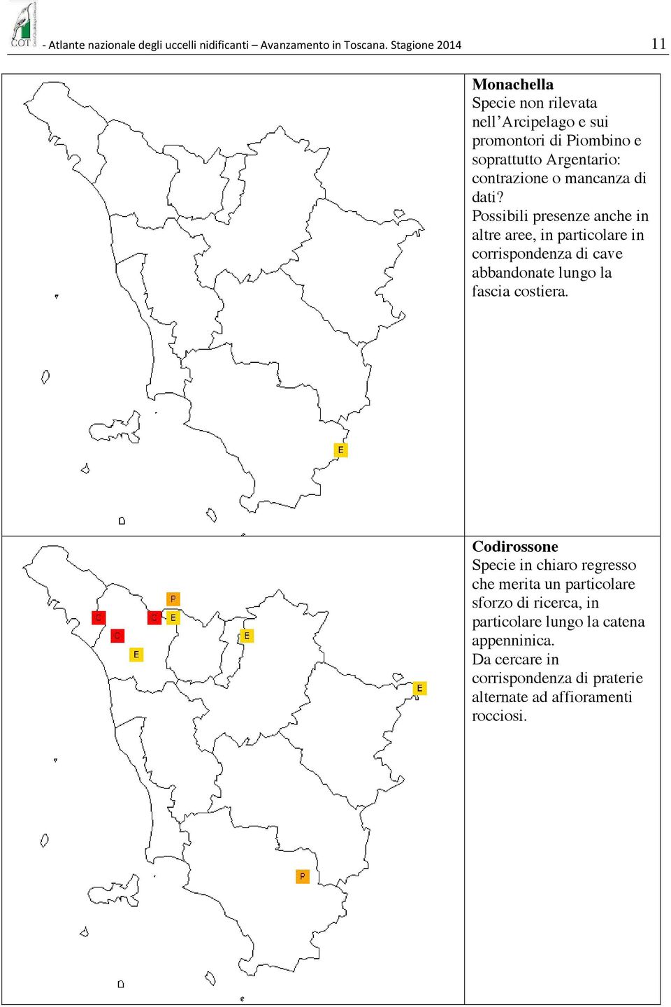 mancanza di dati? Possibili presenze anche in altre aree, in particolare in corrispondenza di cave abbandonate lungo la fascia costiera.