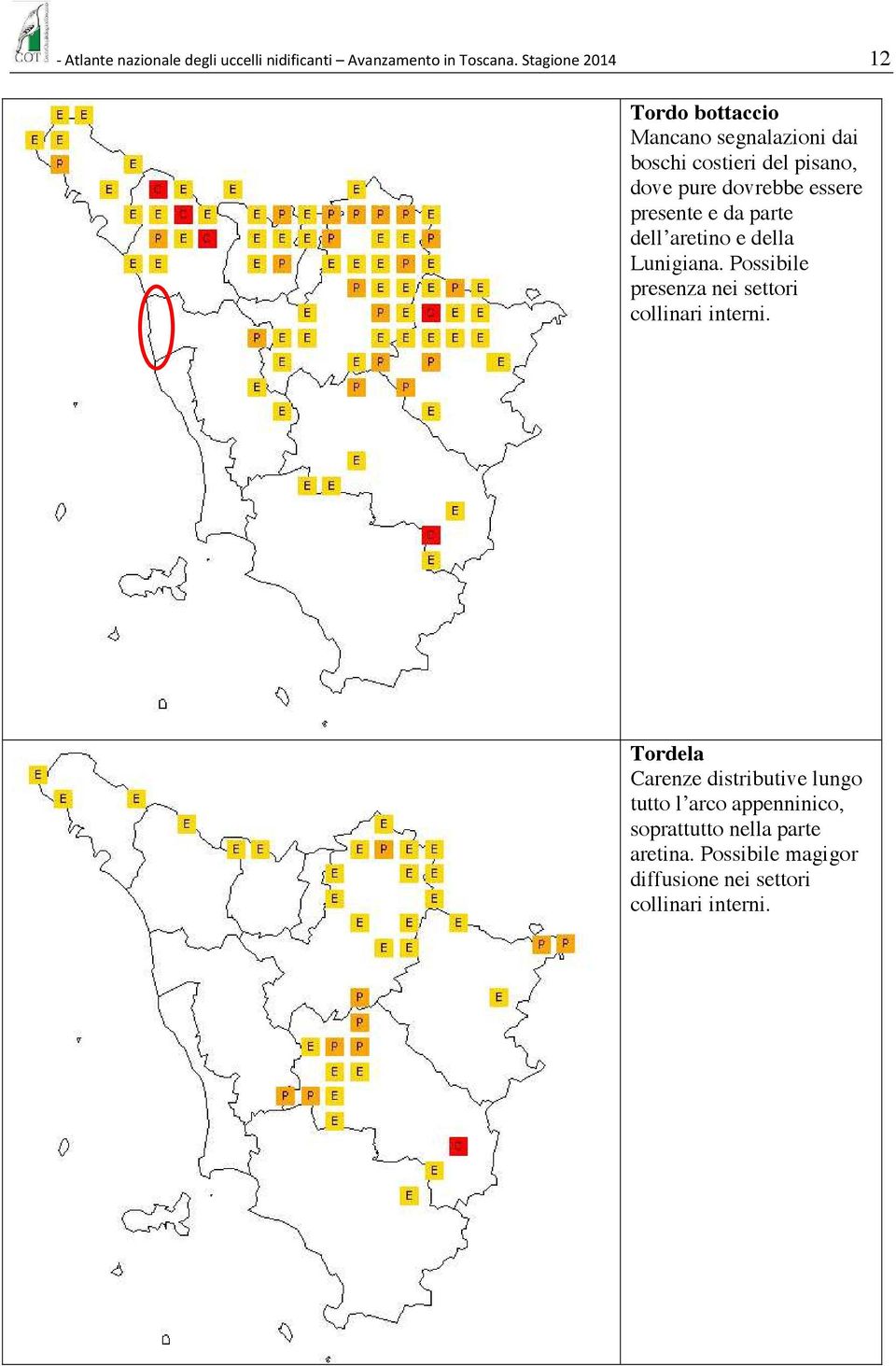 essere presente e da parte dell aretino e della Lunigiana. Possibile presenza nei settori collinari interni.