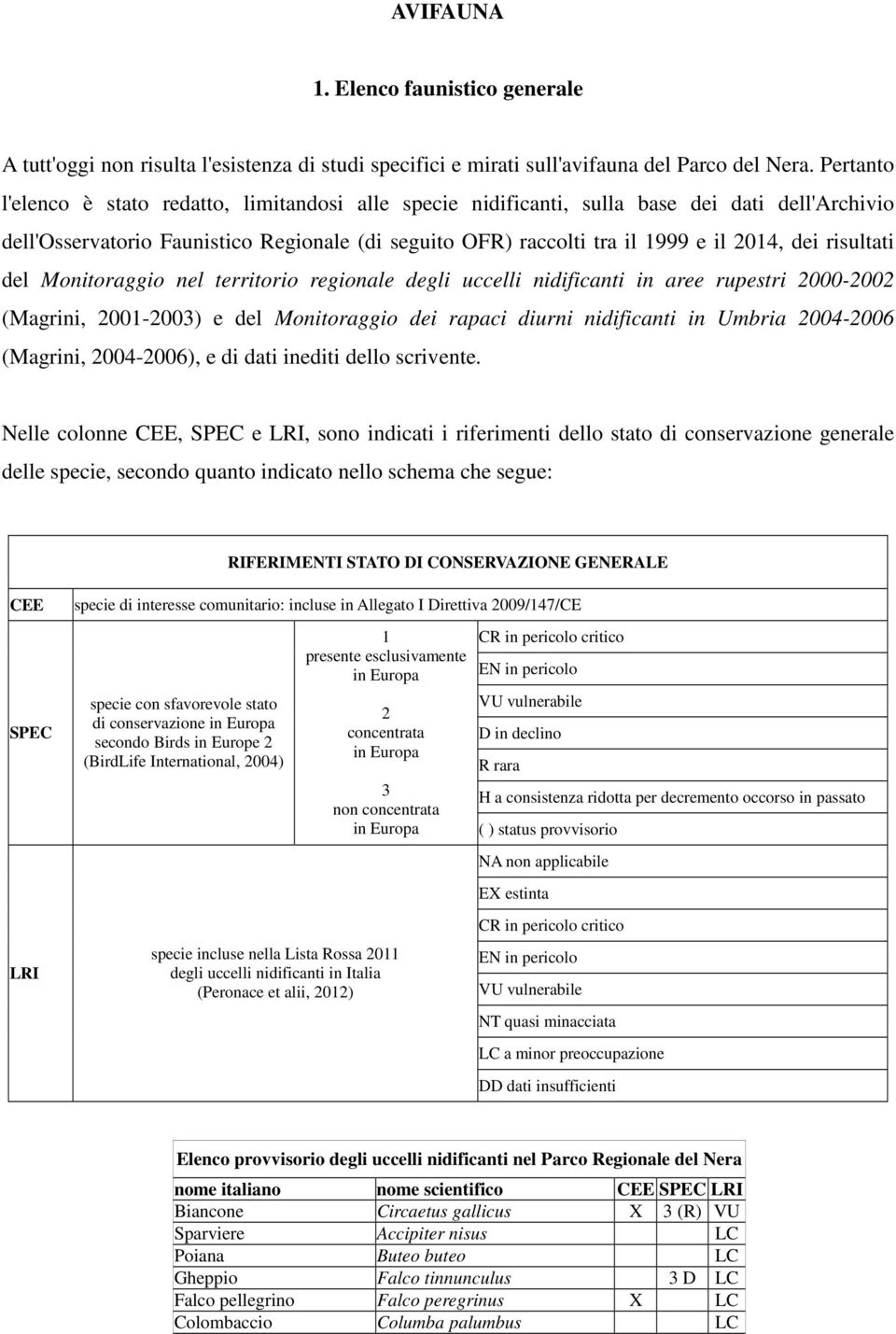 risultati del Monitoraggio nel territorio regionale degli uccelli nidificanti in aree rupestri 2000-2002 (Magrini, 2001-2003) e del Monitoraggio dei rapaci diurni nidificanti in Umbria 2004-2006