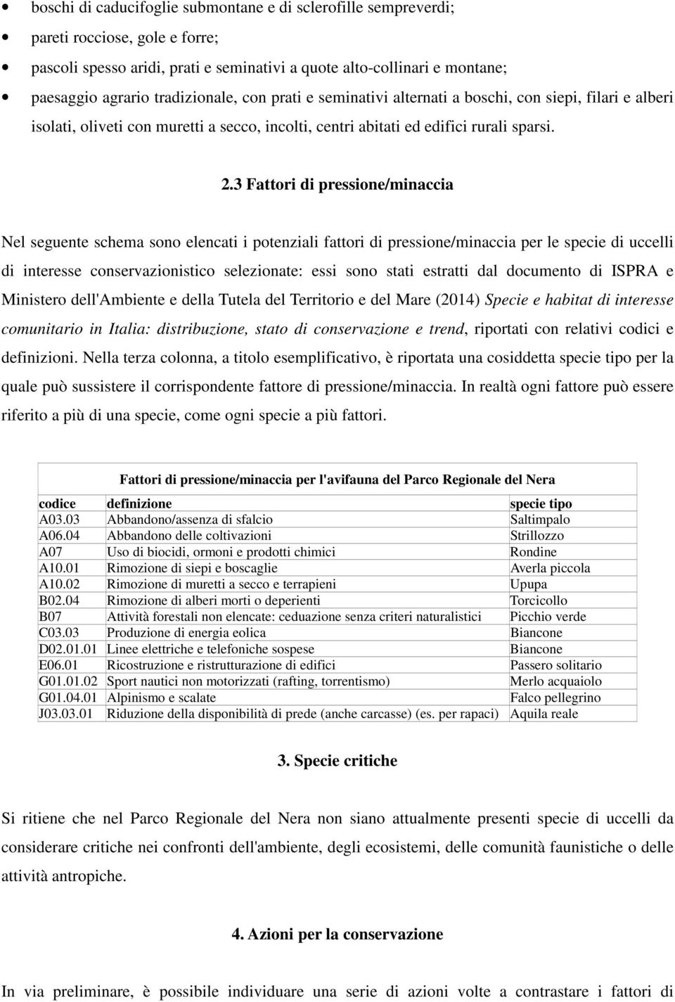 3 Fattori di pressione/minaccia Nel seguente schema sono elencati i potenziali fattori di pressione/minaccia per le specie di uccelli di interesse conservazionistico selezionate: essi sono stati