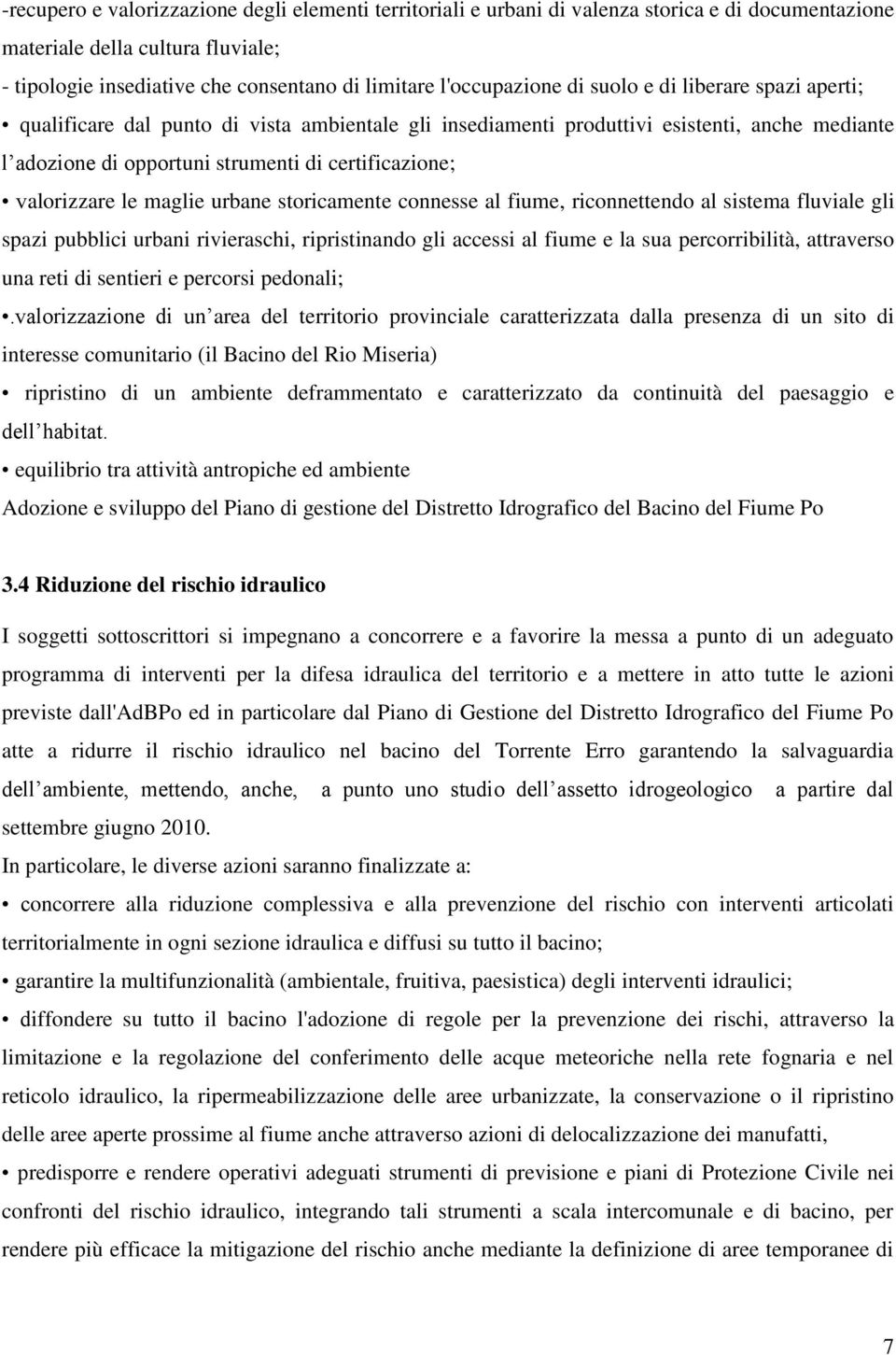 valorizzare le maglie urbane storicamente connesse al fiume, riconnettendo al sistema fluviale gli spazi pubblici urbani rivieraschi, ripristinando gli accessi al fiume e la sua percorribilità,