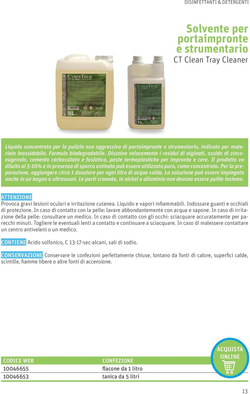 Il prodotto va diluito al 5-10% e in presenza di sporco ostinato può essere utilizzato puro, come concentrato. Per la preparazione, aggiungere circa 1 dosatore per ogni litro di acqua calda.