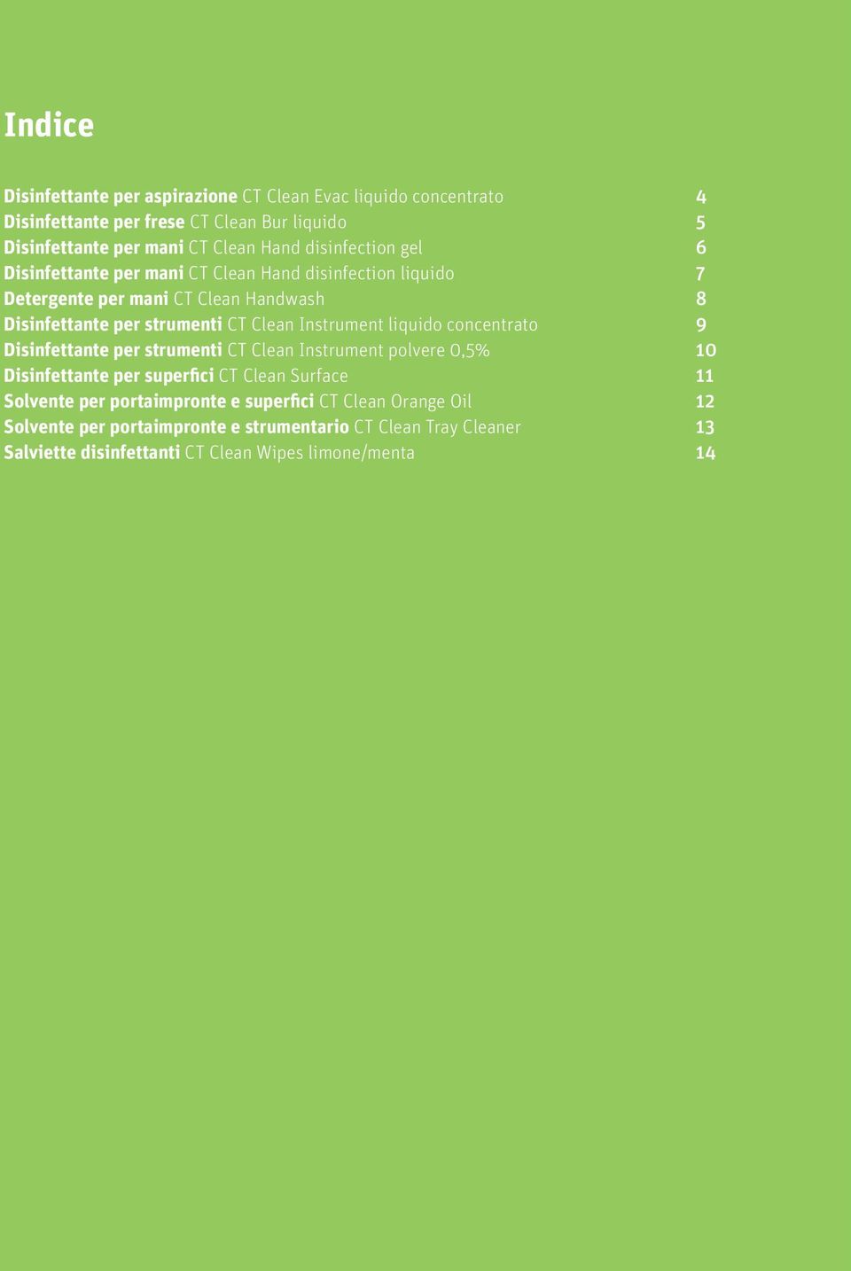 Instrument liquido concentrato 9 Disinfettante per strumenti CT Clean Instrument polvere 0,5% 10 Disinfettante per superfici CT Clean Surface 11 Solvente per
