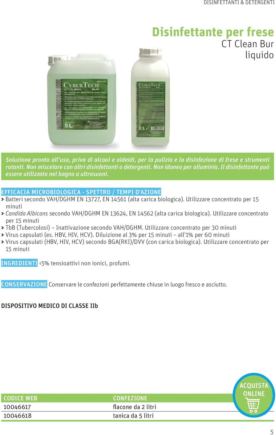 EFFICACIA MICROBIOLOGICA - SPETTRO / TEMPI D AZIONE > Batteri secondo VAH/DGHM EN 13727, EN 14561 (alta carica biologica).