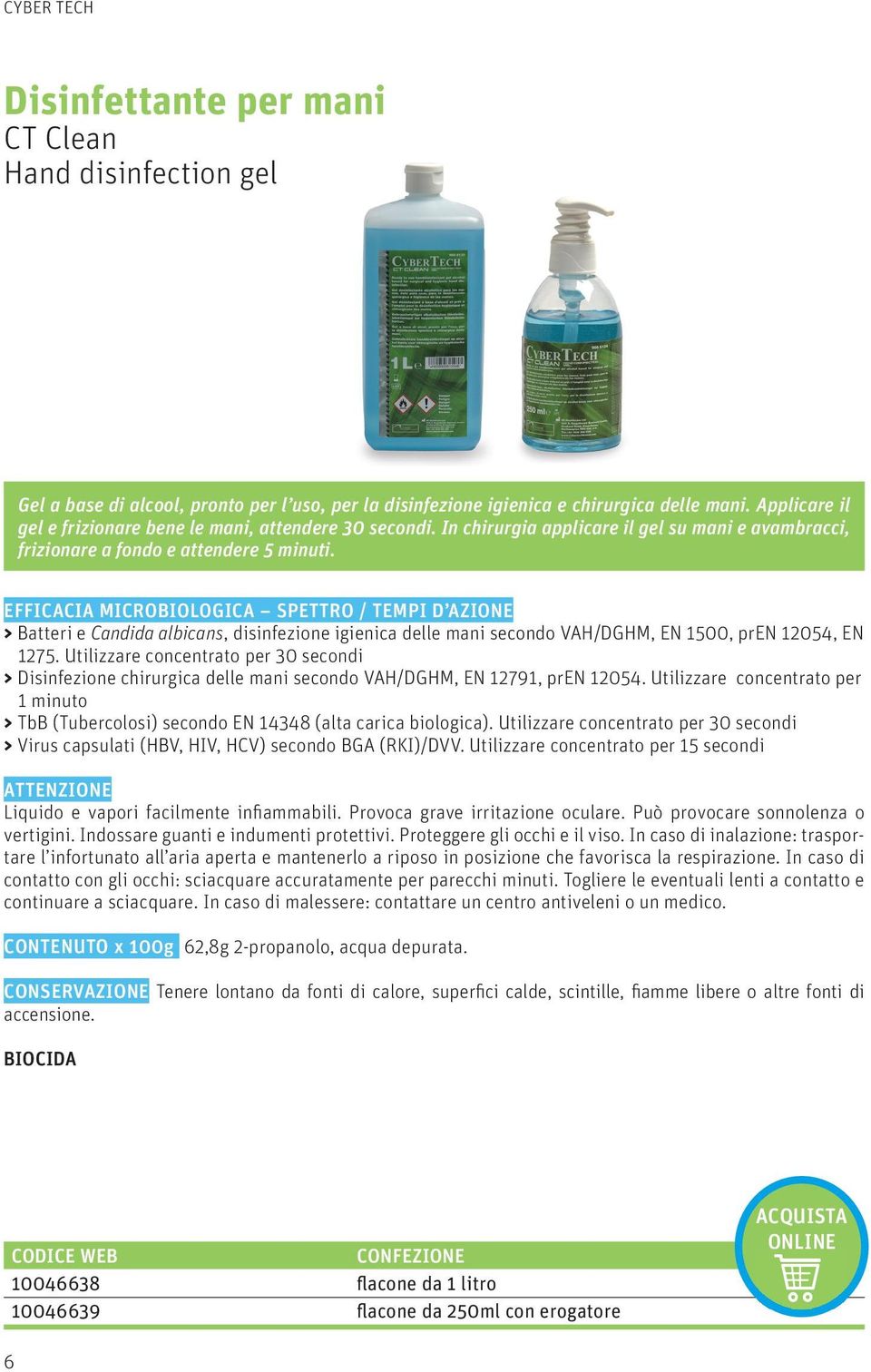 EFFICACIA MICROBIOLOGICA SPETTRO / TEMPI D AZIONE > Batteri e Candida albicans, disinfezione igienica delle mani secondo VAH/DGHM, EN 1500, pren 12054, EN 1275.