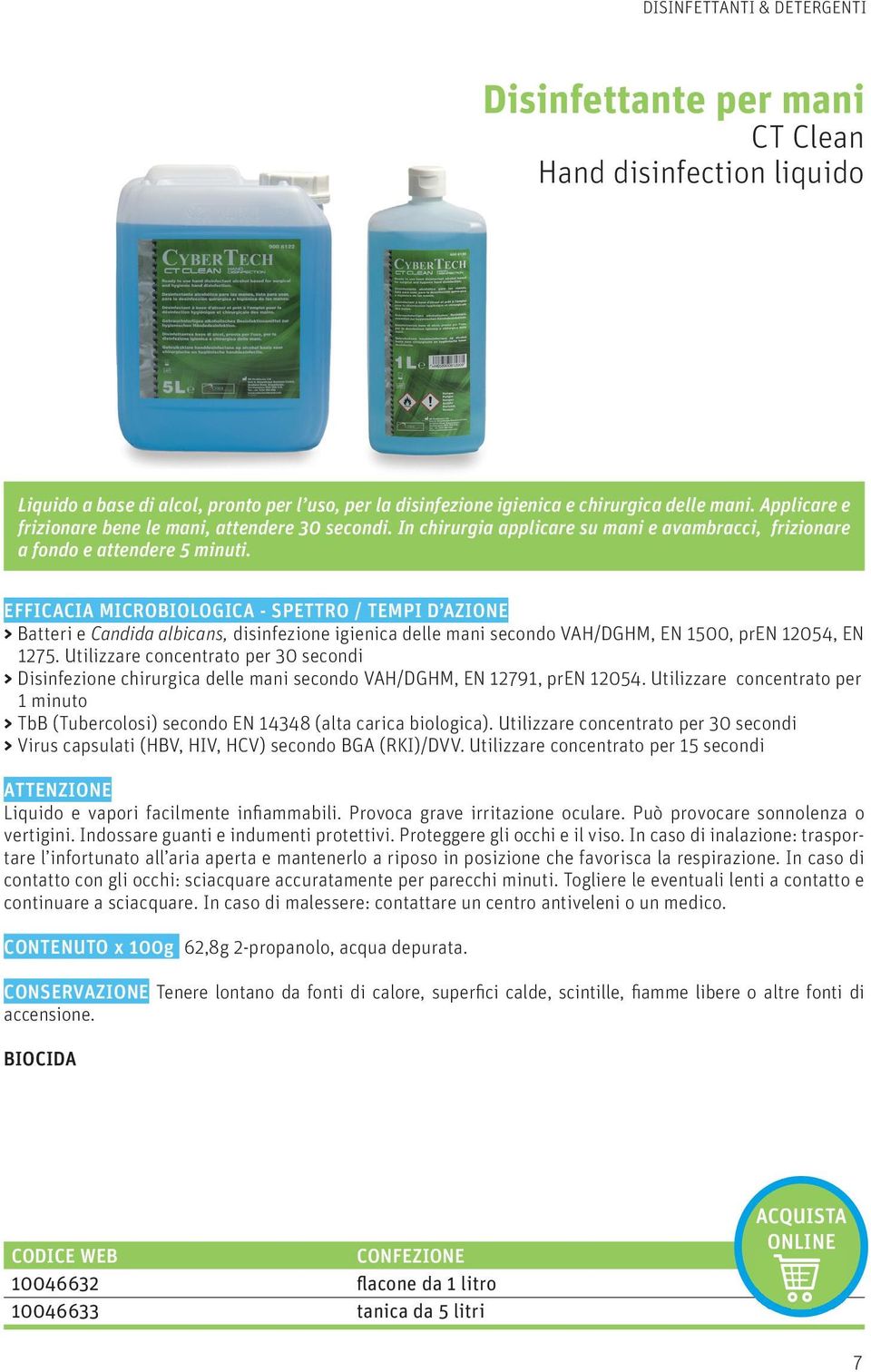 EFFICACIA MICROBIOLOGICA - SPETTRO / TEMPI D AZIONE > Batteri e Candida albicans, disinfezione igienica delle mani secondo VAH/DGHM, EN 1500, pren 12054, EN 1275.