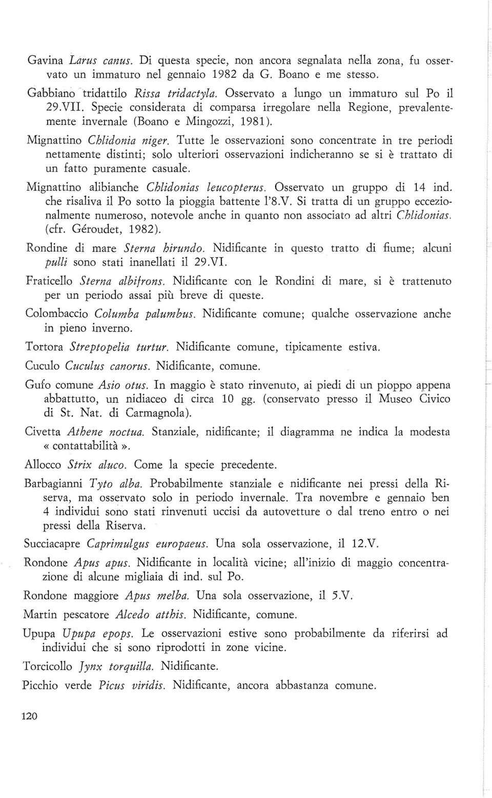 Tutte le osservazioni sono concentrate in tre periodi nettamente distinti; solo ulteriori osservazioni indicheranno se si è trattato di un fatto puramente casuale.