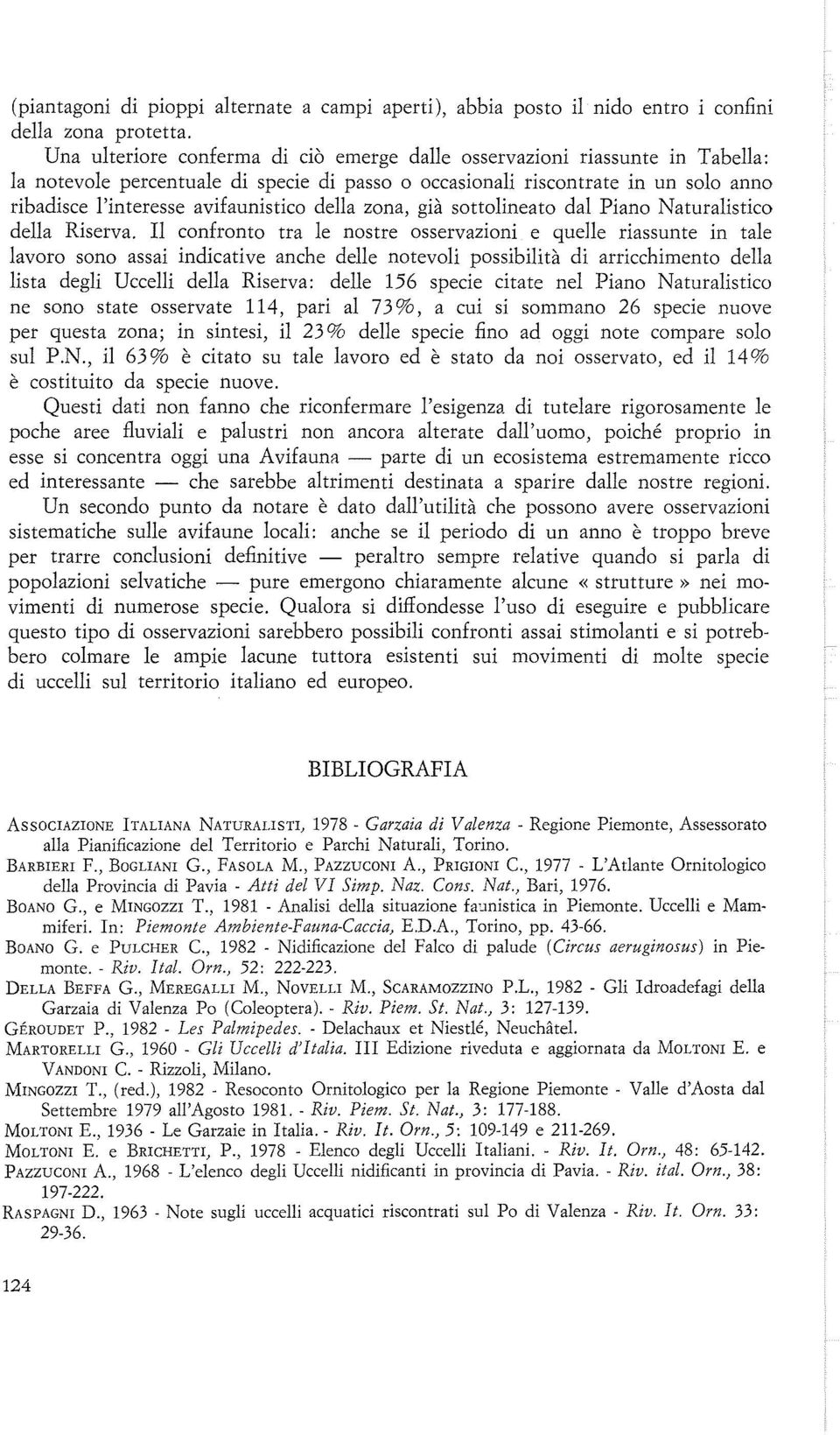 della zona, già sottolineato dal Piano Naturalistico della Riserva.