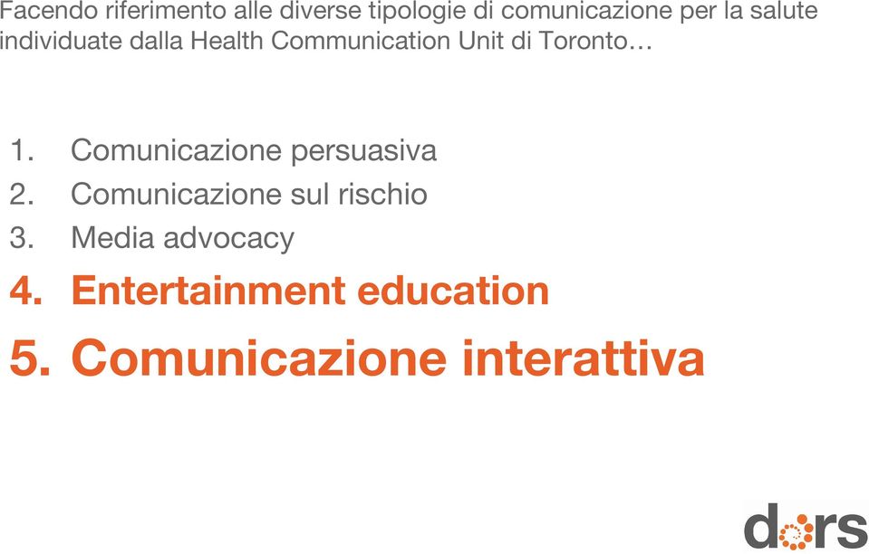 1. Comunicazione persuasiva 2. Comunicazione sul rischio 3.