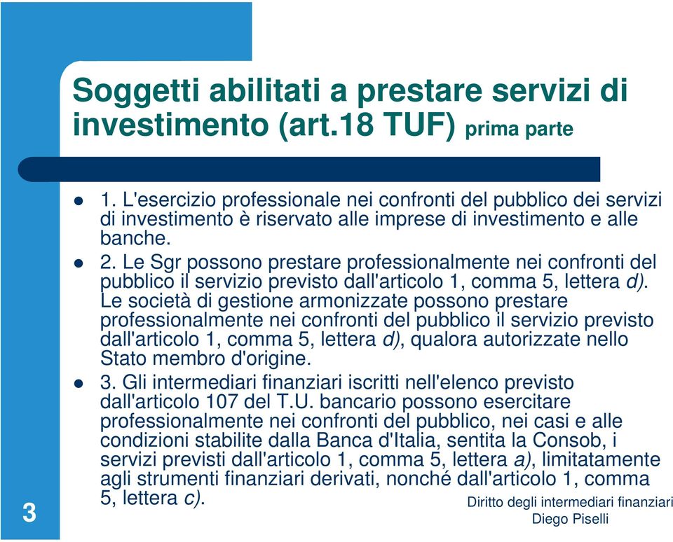 Le Sgr possono prestare professionalmente nei confronti del pubblico il servizio previsto dall'articolo 1, comma 5, lettera d).
