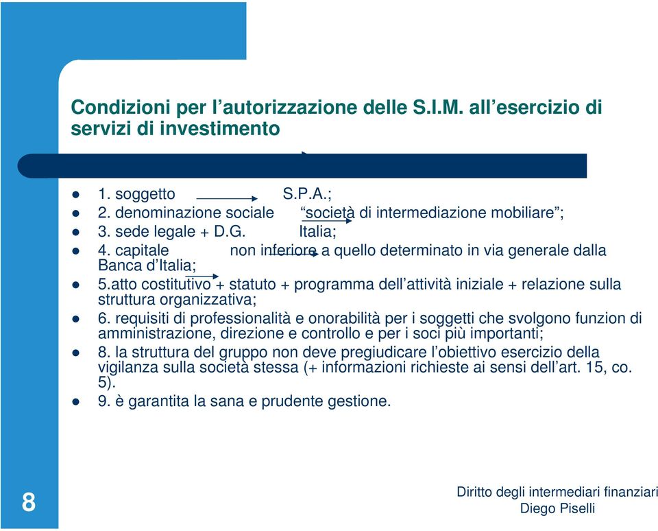 atto costitutivo + statuto + programma dell attività iniziale + relazione sulla struttura organizzativa; 6.