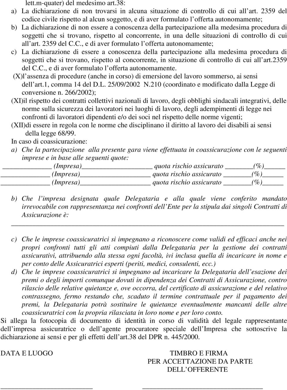 che si trovano, rispetto al concorrente, in una delle situazioni di controllo di cui all art. 2359 del C.