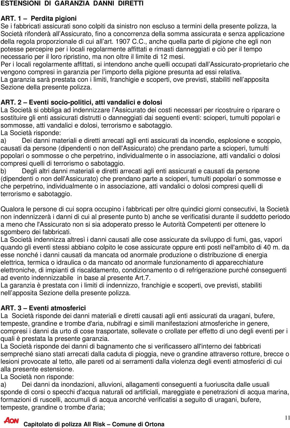 senza applicazione della regola proporzionale di cui all art. 1907 C.