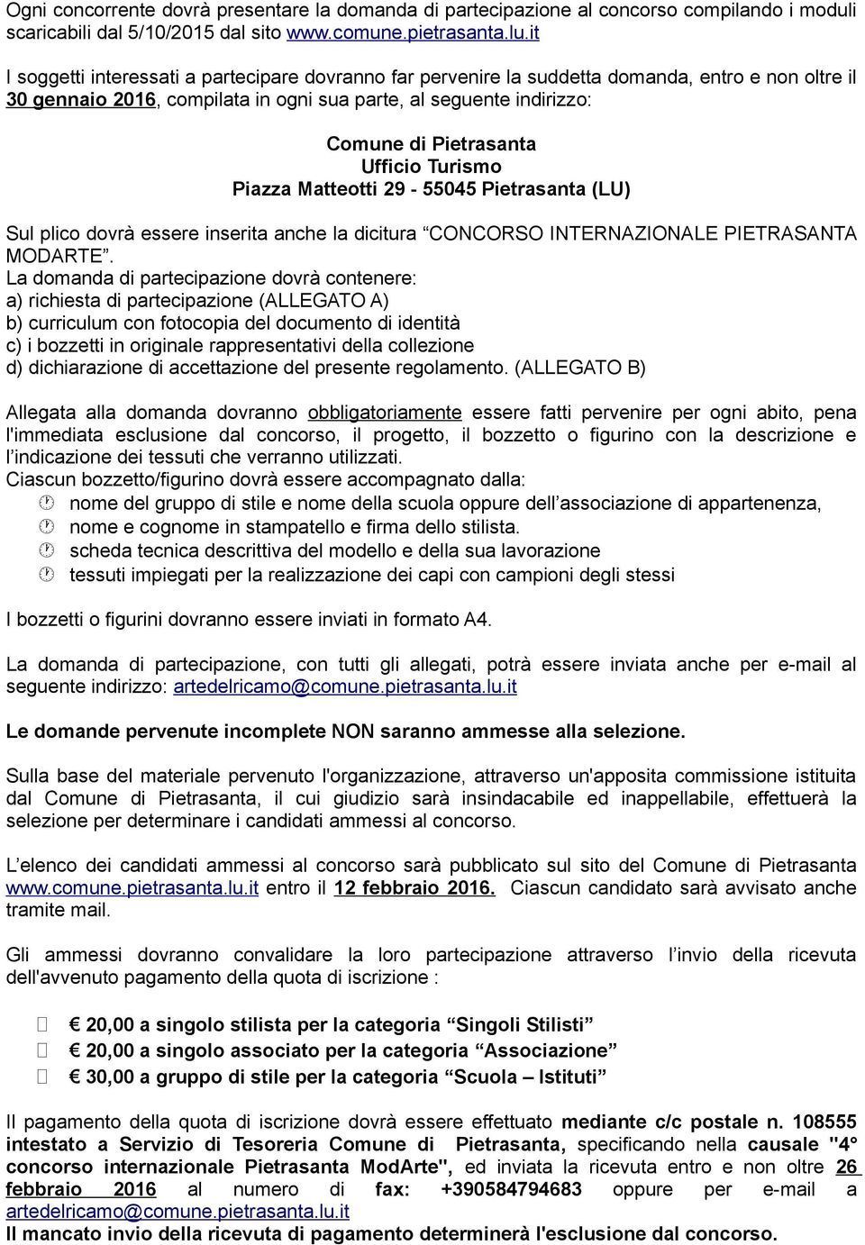 Ufficio Turismo Piazza Matteotti 29-55045 Pietrasanta (LU) Sul plico dovrà essere inserita anche la dicitura CONCORSO INTERNAZIONALE PIETRASANTA MODARTE.