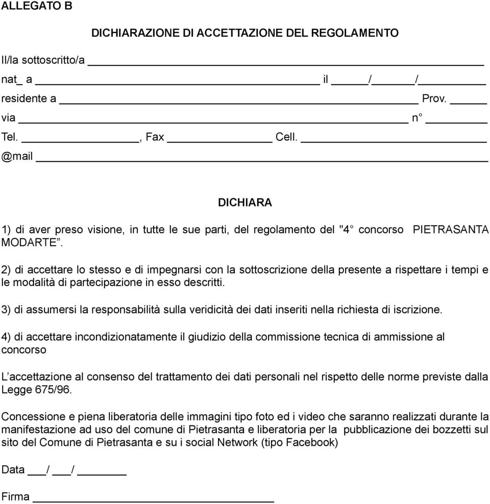 2) di accettare lo stesso e di impegnarsi con la sottoscrizione della presente a rispettare i tempi e le modalità di partecipazione in esso descritti.