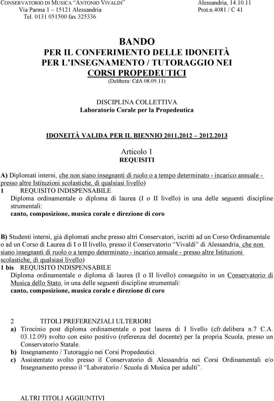 11) DISCIPLINA COLLETTIVA Laboratorio Corale per la Propedeutica IDONEITÀ VALIDA PER IL BIENNIO 2011.2012 2012.