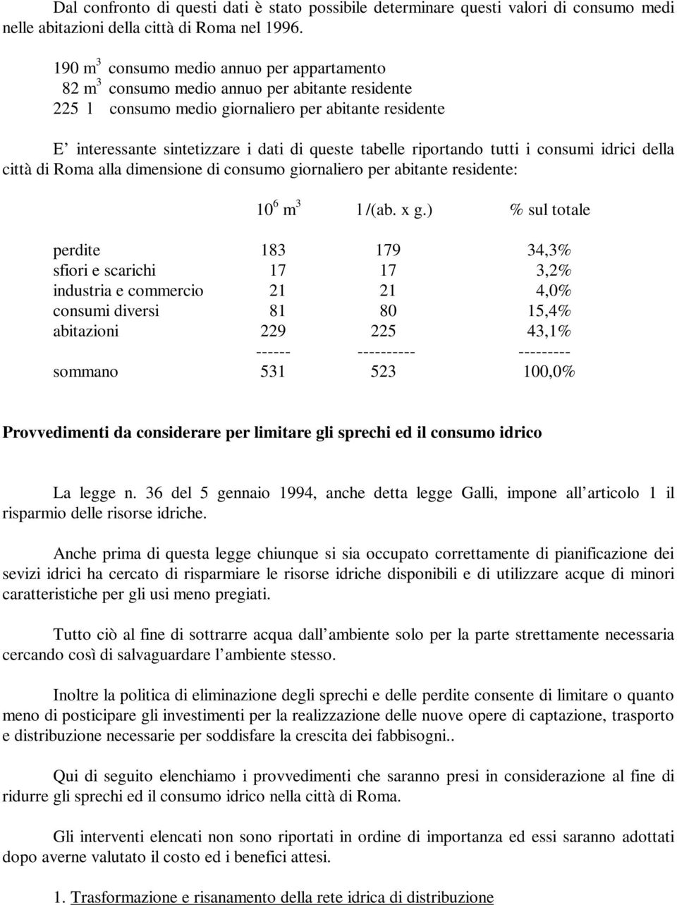 tabelle riportando tutti i consumi idrici della città di Roma alla dimensione di consumo giornaliero per abitante residente: 10 6 m 3 l /(ab. x g.