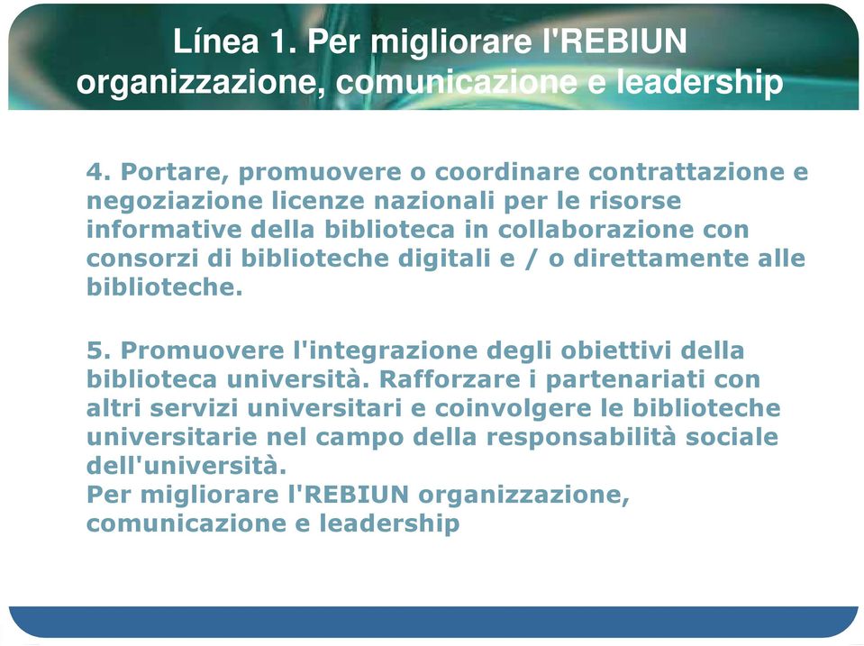 consorzi di biblioteche digitali e / o direttamente alle biblioteche. 5. Promuovere l'integrazione degli obiettivi della biblioteca università.