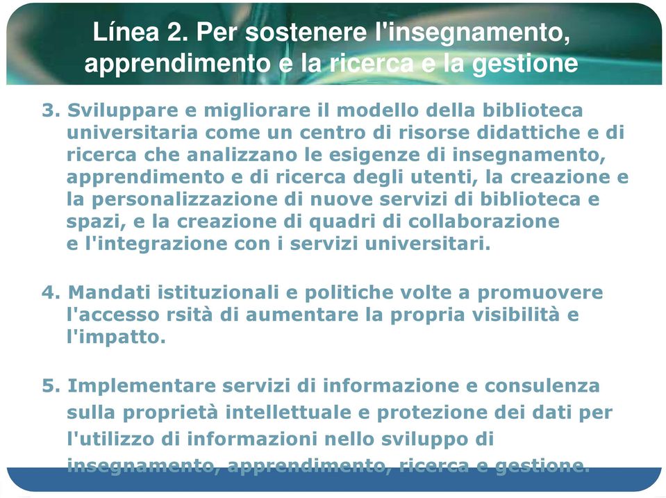 utenti, la creazione e la personalizzazione di nuove servizi di biblioteca e spazi, e la creazione di quadri di collaborazione e l'integrazione con i servizi universitari. 4.