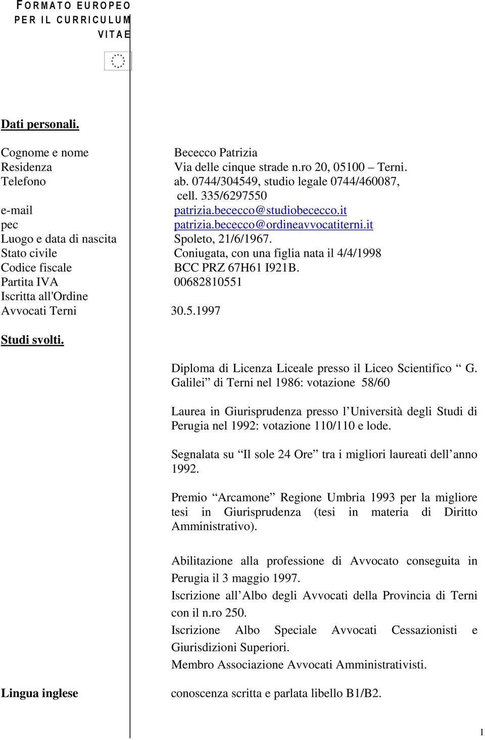 Stato civile Coniugata, con una figlia nata il 4/4/1998 Codice fiscale BCC PRZ 67H61 I921B. Partita IVA 00682810551 Iscritta all'ordine Avvocati Terni 30.5.1997 Studi svolti.