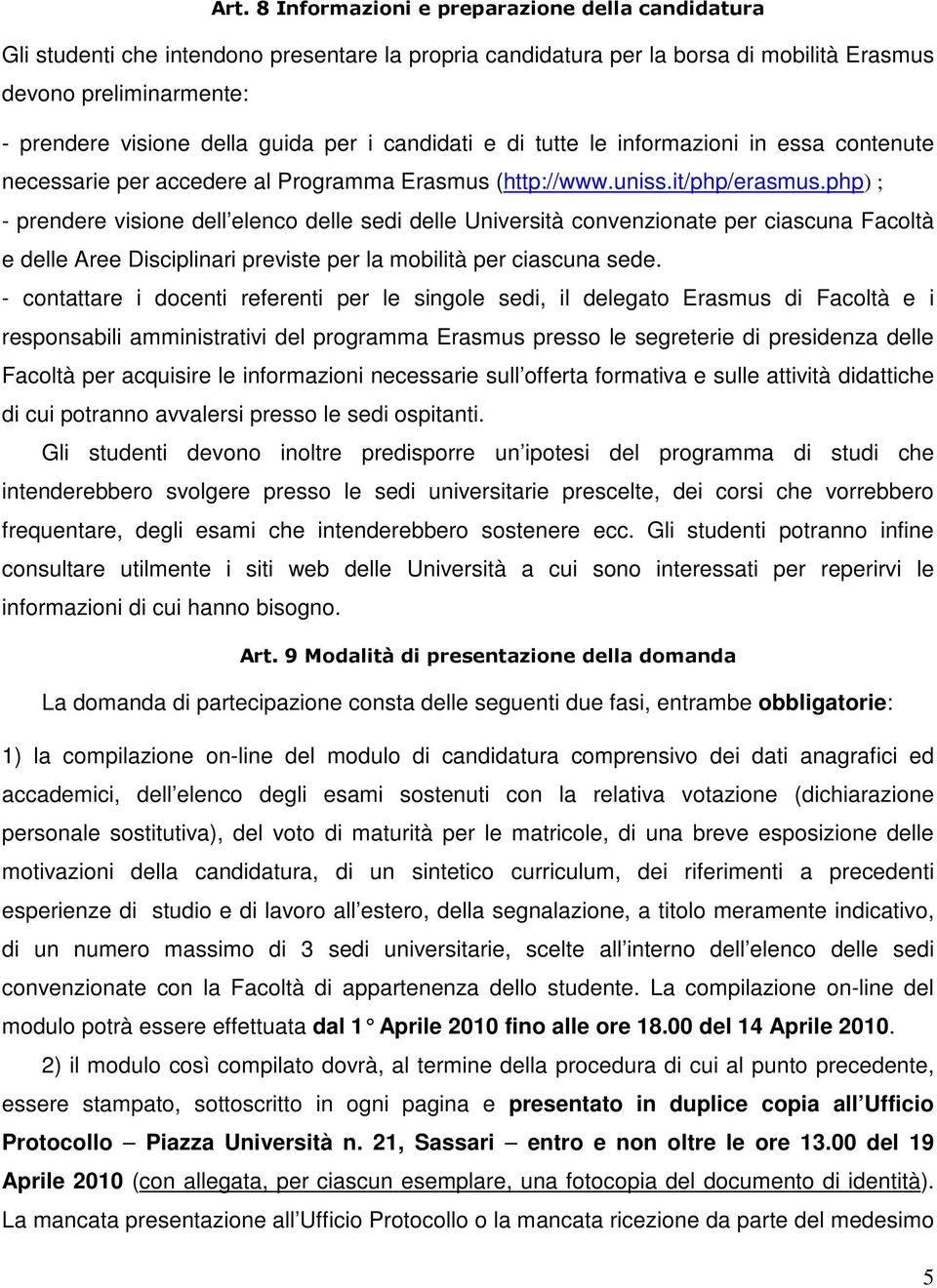 php) ; - prendere visione dell elenco delle sedi delle Università convenzionate per ciascuna Facoltà e delle Aree Disciplinari previste per la mobilità per ciascuna sede.