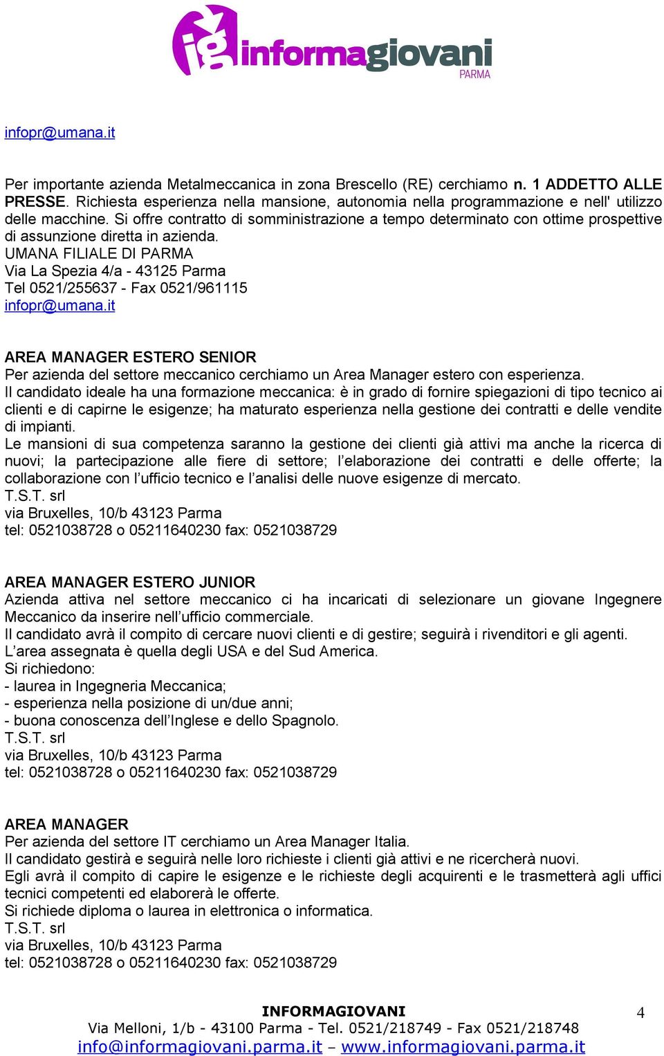 AREA MANAGER ESTERO SENIOR Per azienda del settore meccanico cerchiamo un Area Manager estero con esperienza.