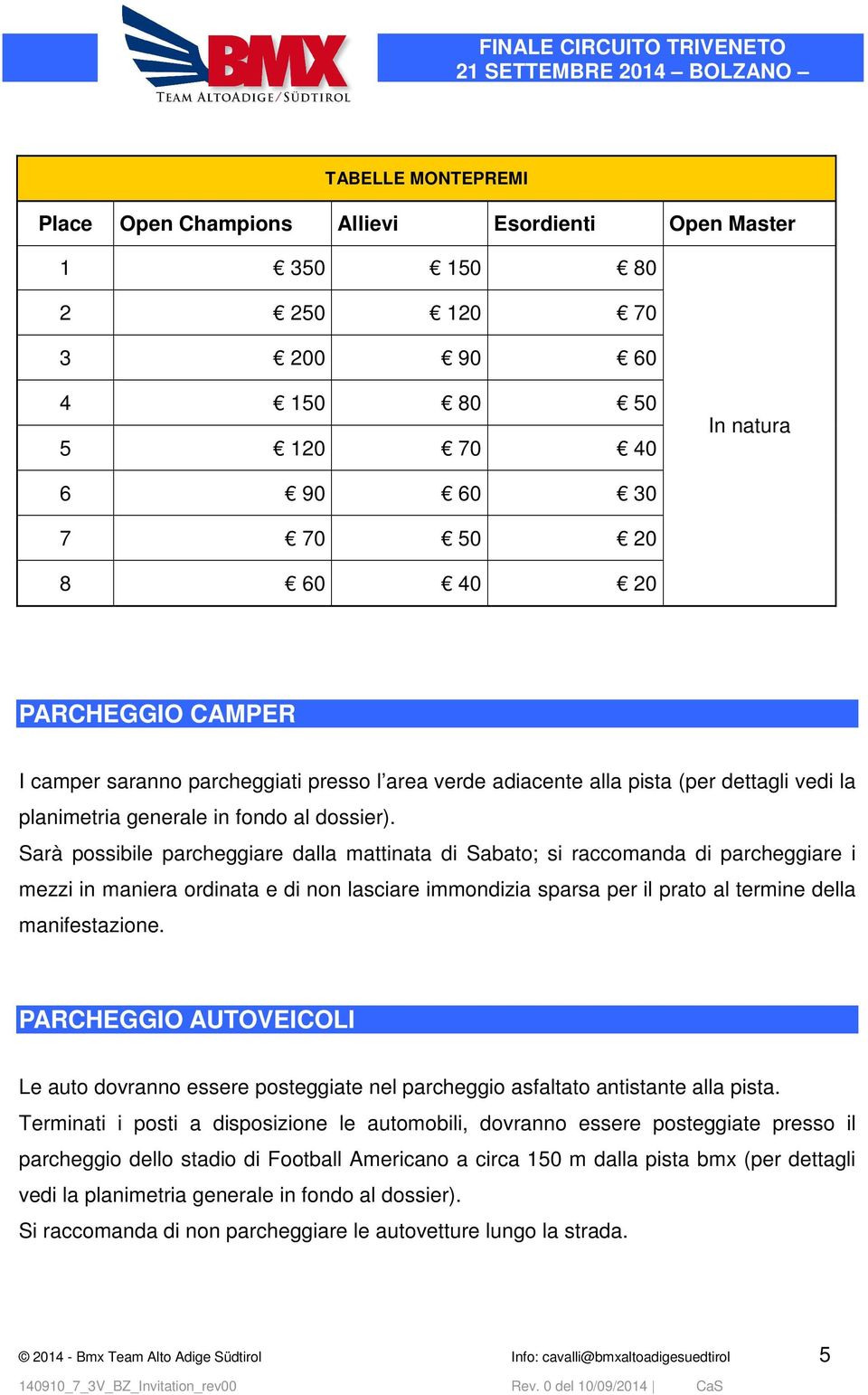 Sarà possibile parcheggiare dalla mattinata di Sabato; si raccomanda di parcheggiare i mezzi in maniera ordinata e di non lasciare immondizia sparsa per il prato al termine della manifestazione.