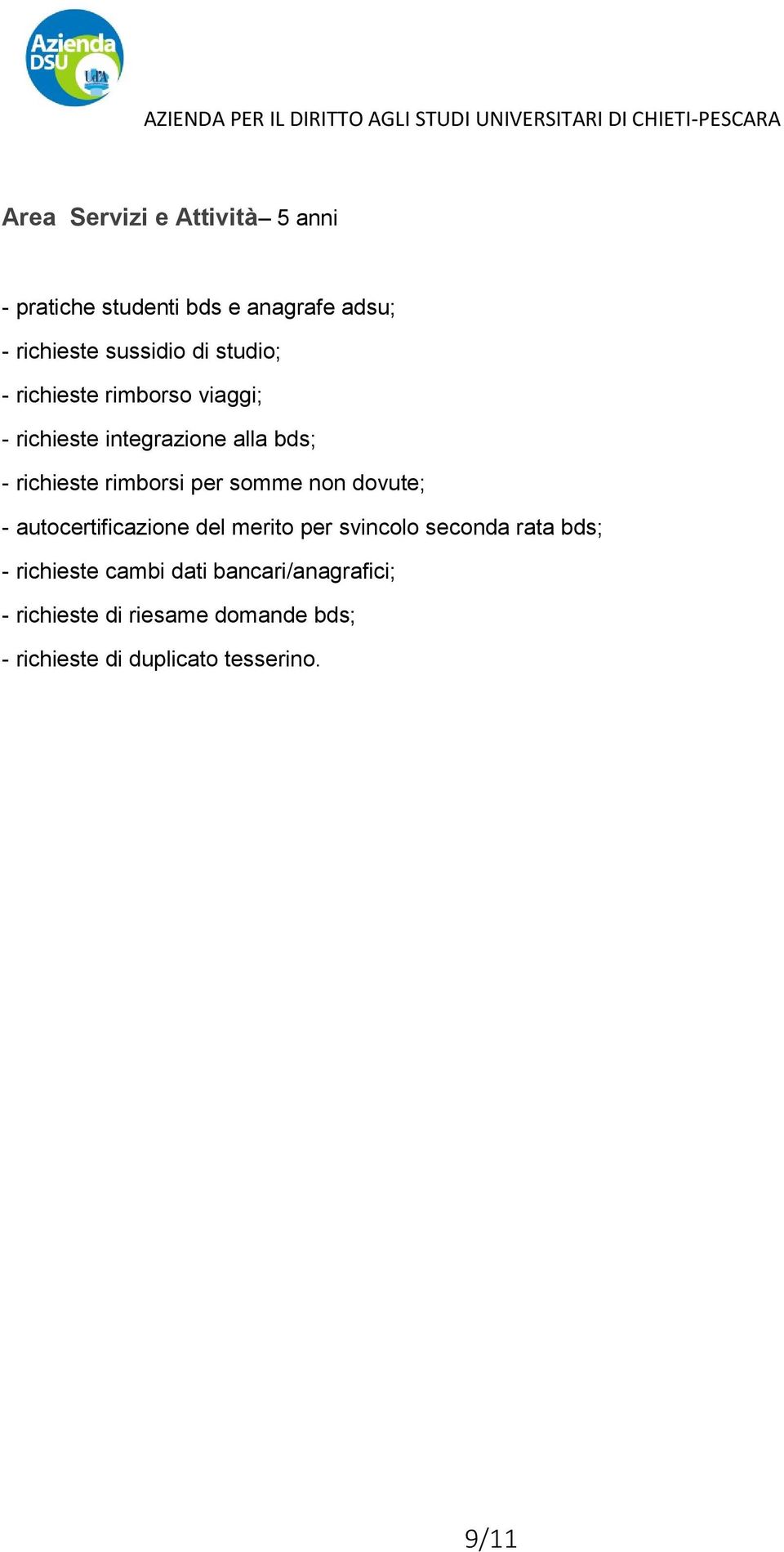 somme non dovute; - autocertificazione del merito per svincolo seconda rata bds; - richieste cambi