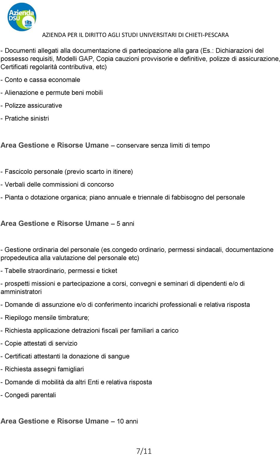 Alienazione e permute beni mobili - Polizze assicurative - Pratiche sinistri Area Gestione e Risorse Umane conservare senza limiti di tempo - Fascicolo personale (previo scarto in itinere) - Verbali