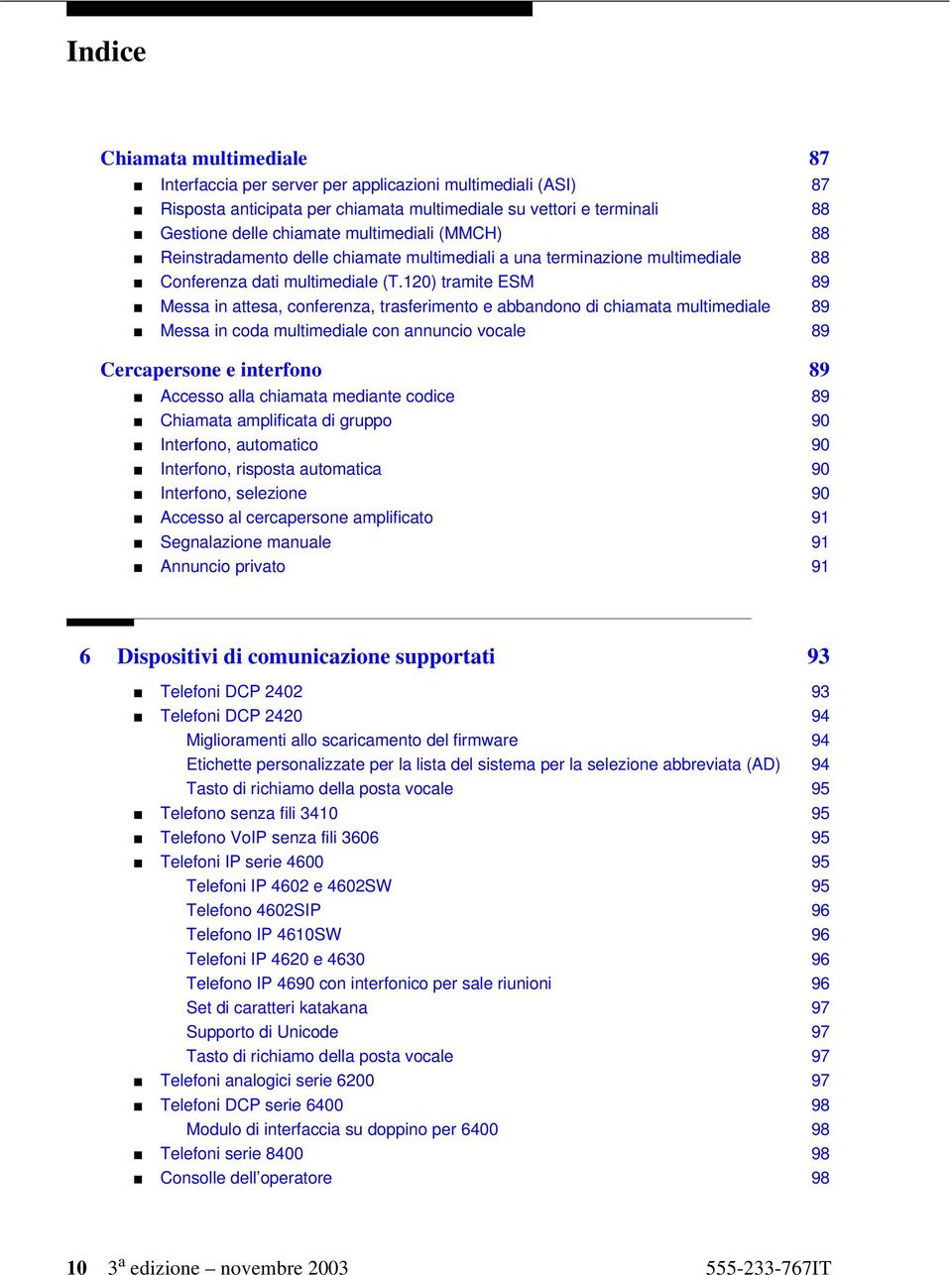 120) tramite ESM 89 Messa in attesa, conferenza, trasferimento e abbandono di chiamata multimediale 89 Messa in coda multimediale con annuncio vocale 89 Cercapersone e interfono 89 Accesso alla