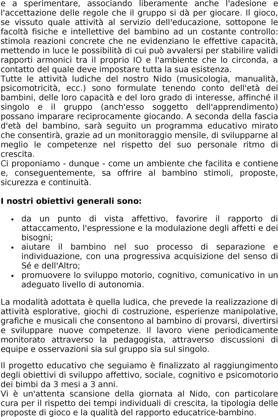 effettive capacità, mettendo in luce le possibilità di cui può avvalersi per stabilire validi rapporti armonici tra il proprio IO e l'ambiente che lo circonda, a contatto del quale deve impostare