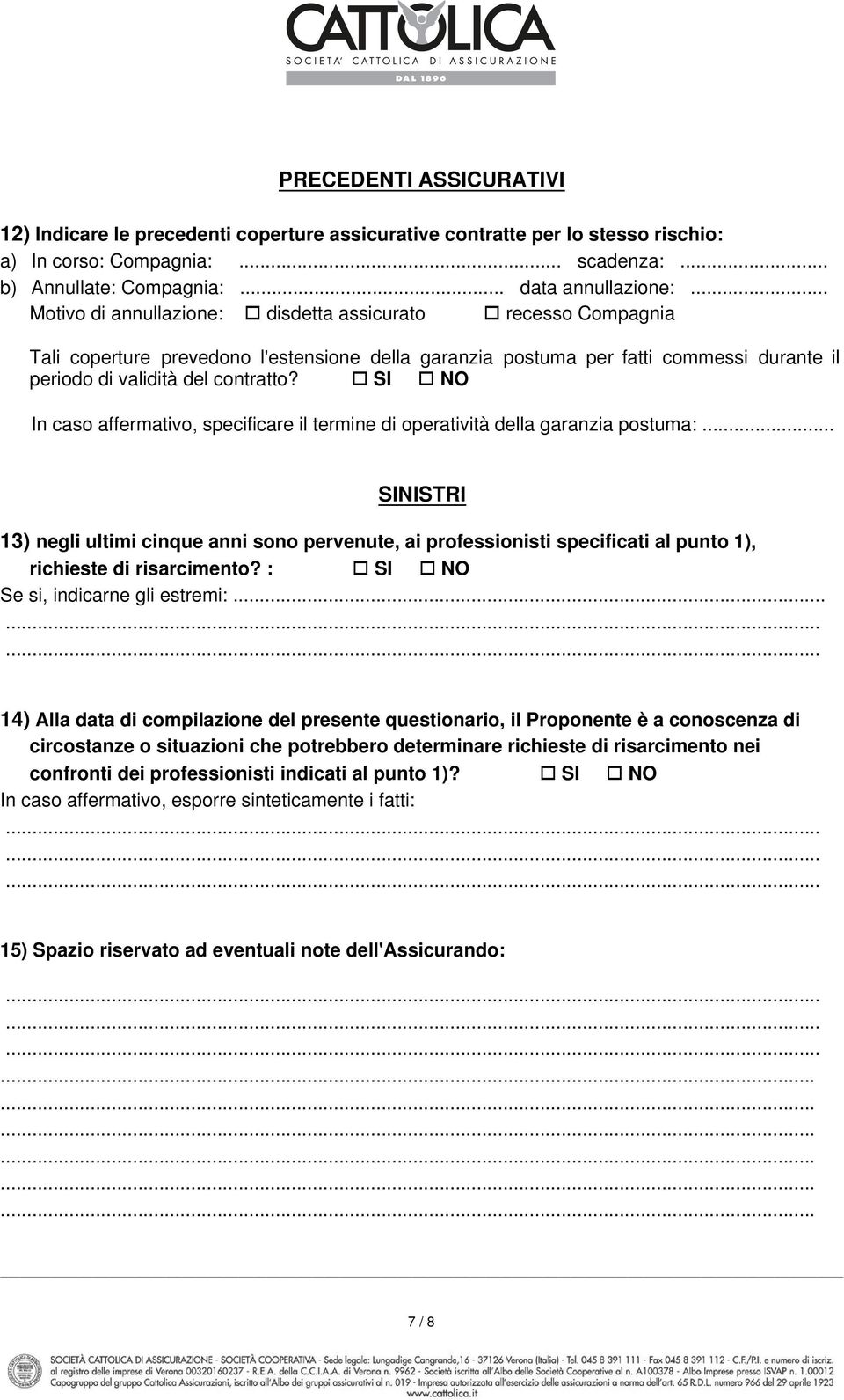 SI NO In caso affermativo, specificare il termine di operatività della garanzia postuma:.