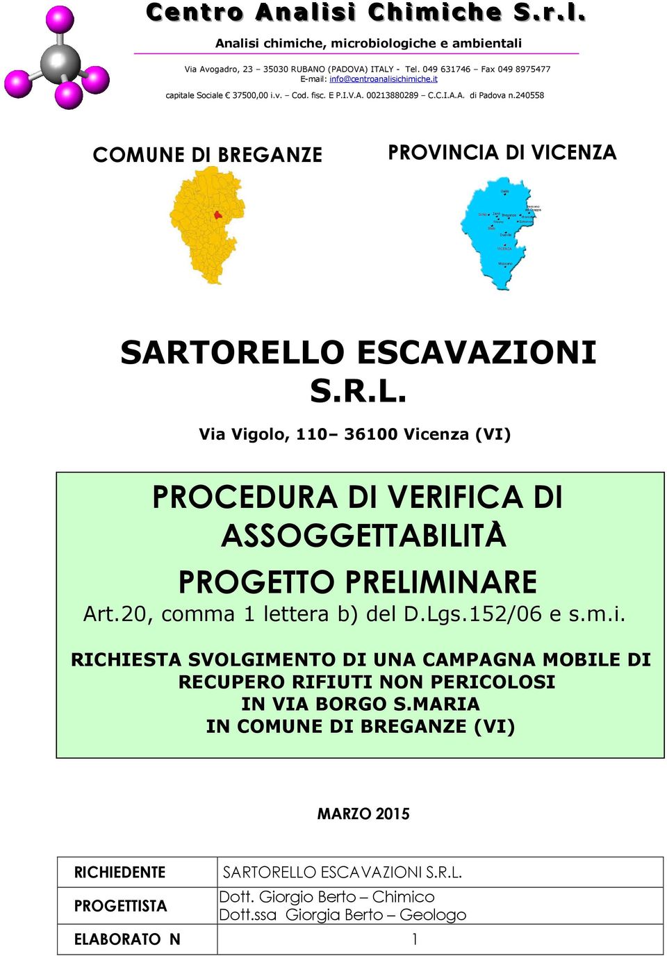 240558 COMUNE DI BREGANZE PROVINCIA DI VICENZA SARTORELLO ESCAVAZIONI S.R.L. Via Vigolo, 110 36100 Vicenza (VI) PROCEDURA DI VERIFICA DI ASSOGGETTABILITA PROGETTO PRELIMINARE Art.