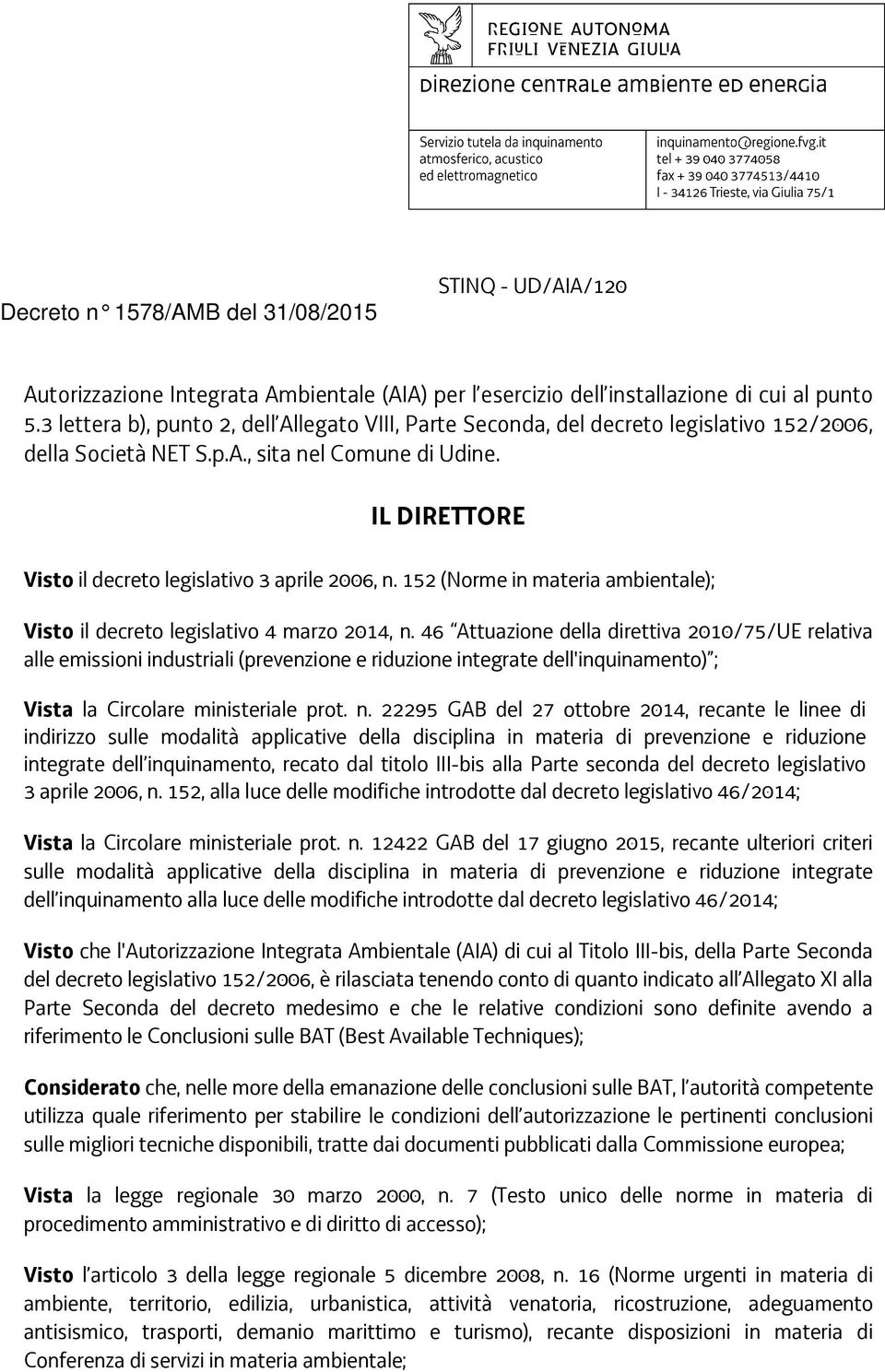 IL DIRETTORE Visto il decreto legislativo 3 aprile 2006, n. 152 (Norme in materia ambientale); Visto il decreto legislativo 4 marzo 2014, n.