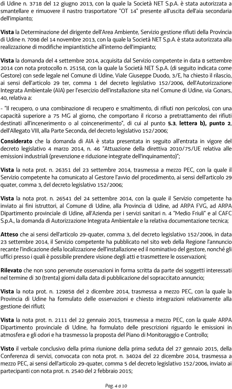 gestione rifiuti della Provincia di Udine n. 7098 del 14 novembre 2013, con la quale la Società NET S.p.A.