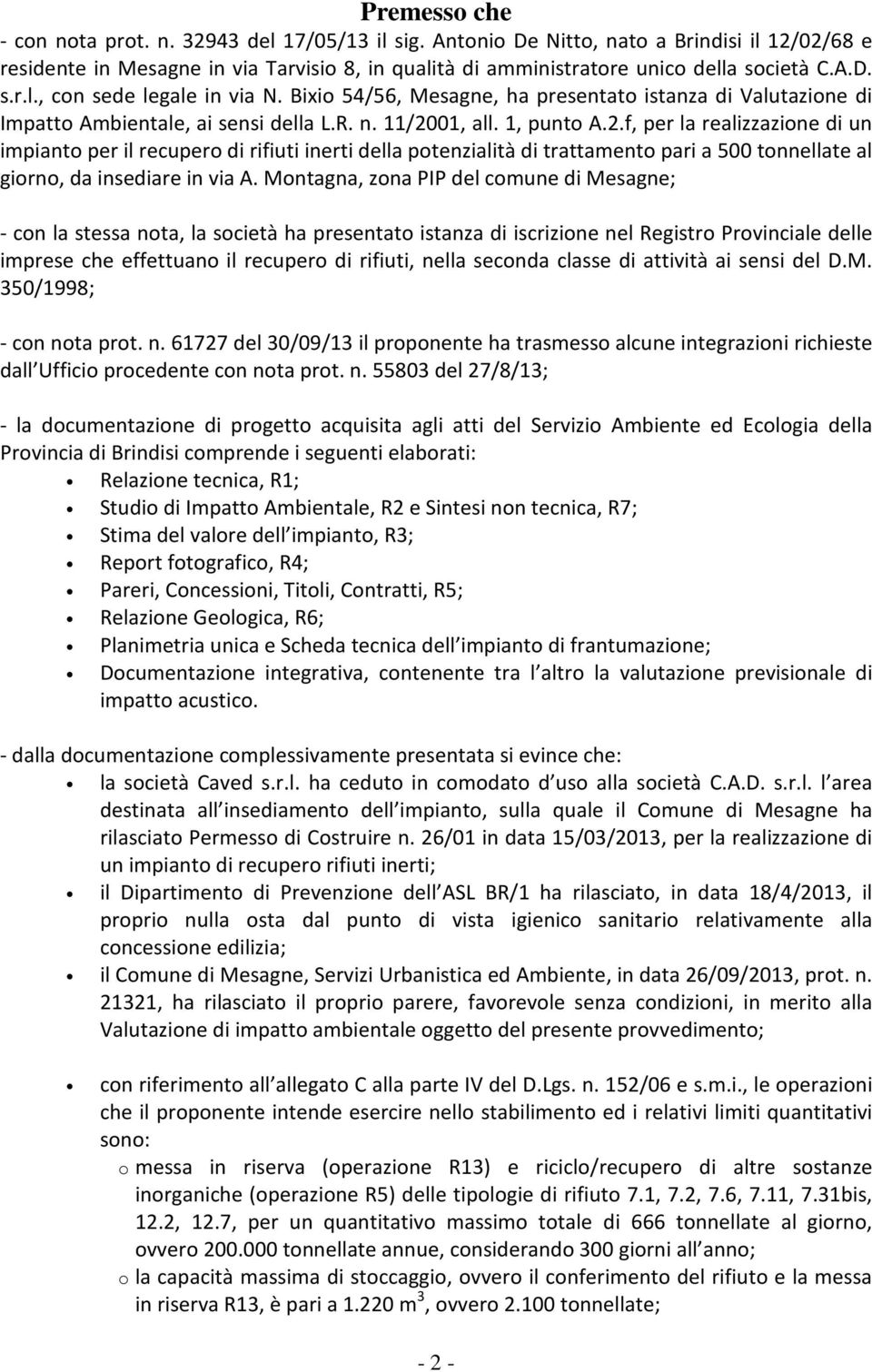 01, all. 1, punto A.2.f, per la realizzazione di un impianto per il recupero di rifiuti inerti della potenzialità di trattamento pari a 500 tonnellate al giorno, da insediare in via A.