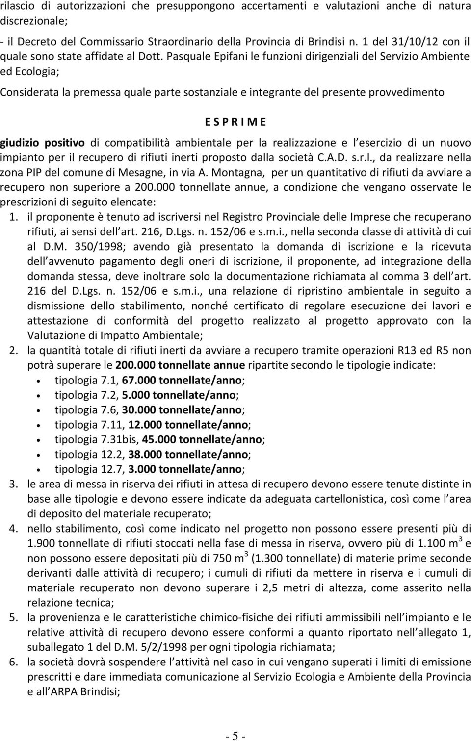 Pasquale Epifani le funzioni dirigenziali del Servizio Ambiente ed Ecologia; Considerata la premessa quale parte sostanziale e integrante del presente provvedimento E S P R I M E giudizio positivo di