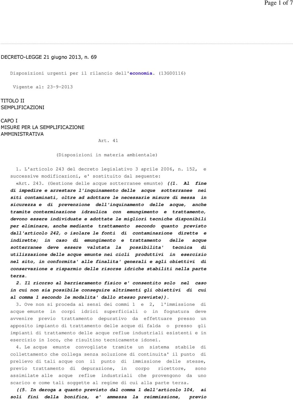 L'articolo 243 del decreto legislativo 3 aprile 2006, n. 152, e successive modificazioni, e' sostituito dal seguente: «Art. 243. (Gestione delle acque sotterranee emunte) ((1.