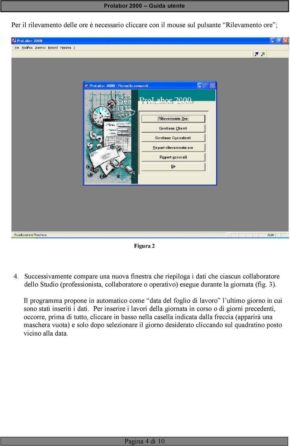 (fig. 3). Il programma propone in automatico come data del foglio di lavoro l ultimo giorno in cui sono stati inseriti i dati.