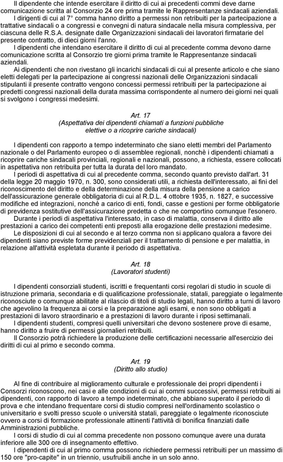 delle R.S.A. designate dalle Organizzazioni sindacali dei lavoratori firmatarie del presente contratto, di dieci giorni l'anno.