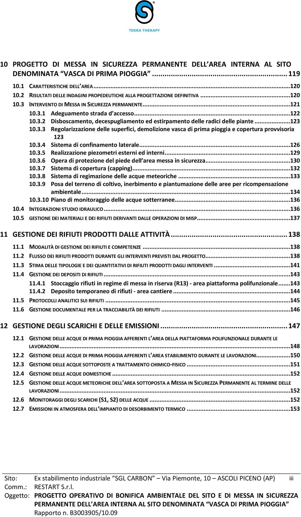 .. 123 10.3.3 Regolarizzazione delle superfici, demolizione vasca di prima pioggia e copertura provvisoria 123 10.3.4 Sistema di confinamento laterale... 126 10.3.5 Realizzazione piezometri esterni ed interni.