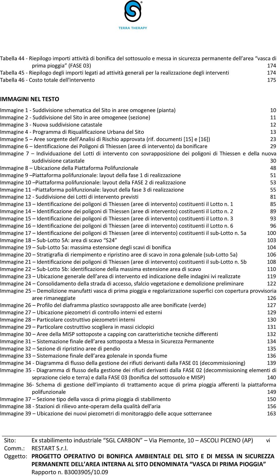 Immagine 2 - Suddivisione del Sito in aree omogenee (sezione) 11 Immagine 3 - Nuova suddivisione catastale 12 Immagine 4 - Programma di Riqualificazione Urbana del Sito 13 Immagine 5 Aree sorgente