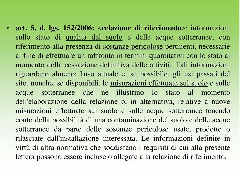 effettuare un raffronto in termini quantitativi con lo stato al momento della cessazione definitiva delle attività.