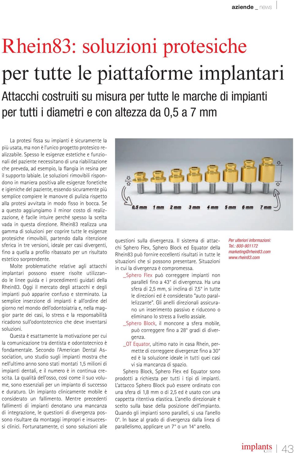 Spesso le esigenze estetiche e funzionali del paziente necessitano di una riabilitazione che preveda, ad esempio, la langia in resina per il supporto labiale.