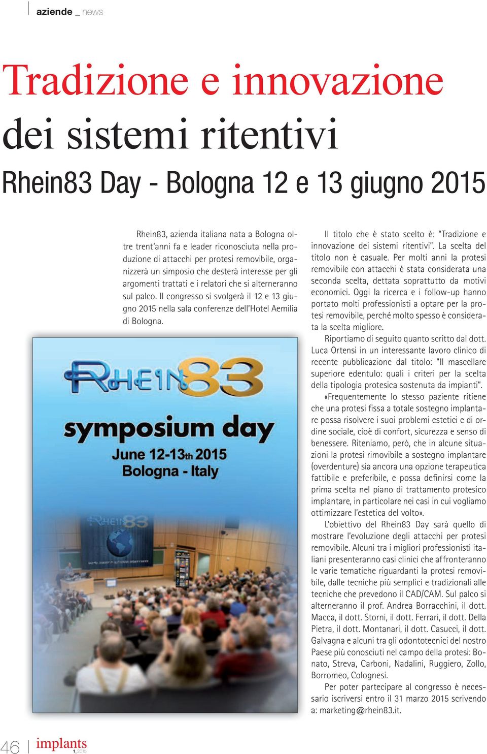 Il congresso si svolgerà il 12 e 13 giugno 2015 nella sala conferenze dell Hotel Aemilia di Bologna. Il titolo che è stato scelto è: Tradizione e innovazione dei sistemi ritentivi.