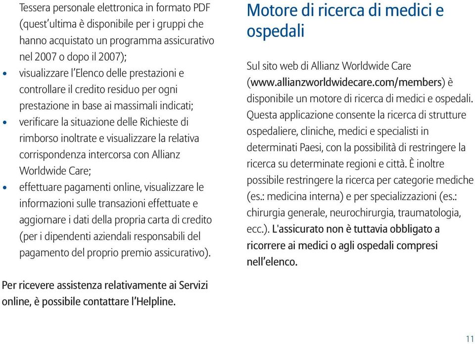 intercorsa con Allianz Worldwide Care; effettuare pagamenti online, visualizzare le informazioni sulle transazioni effettuate e aggiornare i dati della propria carta di credito (per i dipendenti