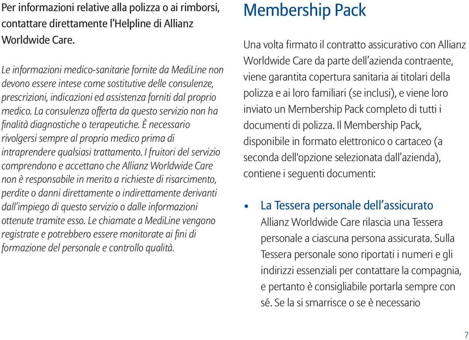 La consulenza offerta da questo servizio non ha finalità diagnostiche o terapeutiche. È necessario rivolgersi sempre al proprio medico prima di intraprendere qualsiasi trattamento.